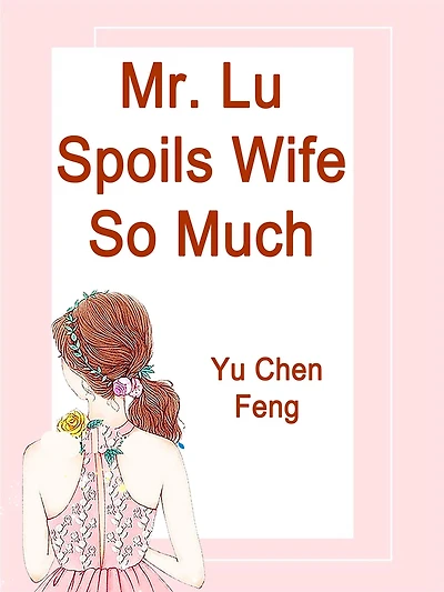 Mr. Lu Spoils Wife So Much: Volume