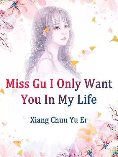 Miss Gu, I Only Want You In My Life: Volume 5