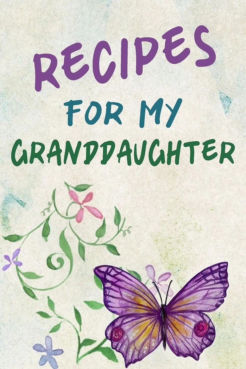 Recipes For My Granddaughter: A Keepsake Cookbook to Write Your Favorite Family Recipes 6x9 inch 120 pages - Gifts For Grandaughters