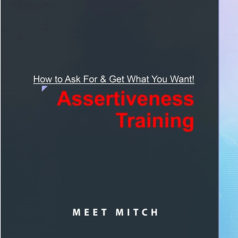 How to Ask for & Get What You Want!: Assertiveness Training