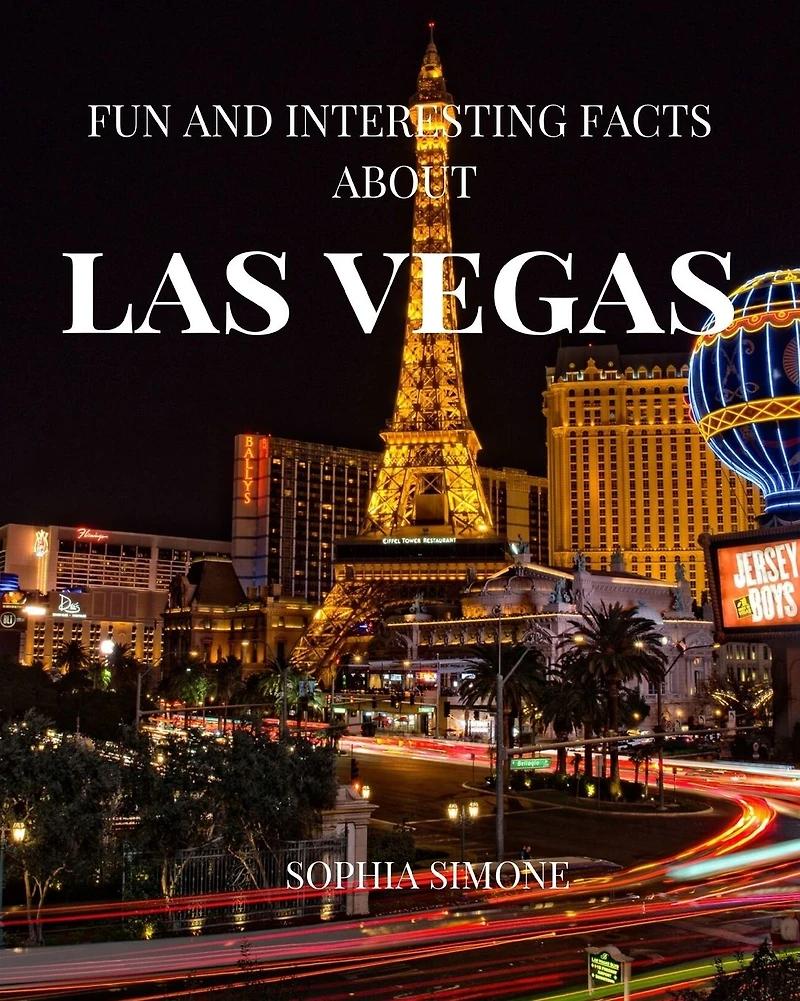 Fun and Interesting Facts about Las Vegas: A Captivating Picture Photography Coffee Table Photobook Travel Tour Guide Book with Brief History, Culture, Traditions, Tips, Advice and Information about the Spectacular City in Nevada, United States.