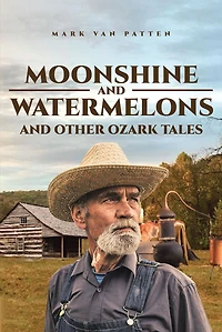 Moonshine and Watermelons: Other Ozark Tales