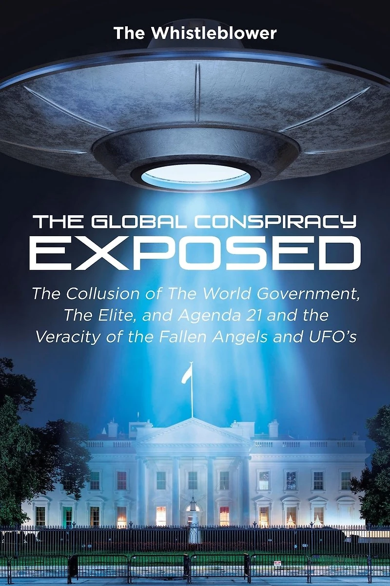 the Global Conspiracy Exposed: Collusion of World Government, Elite, and Agenda 21 Veracity Fallen Angels UFO's