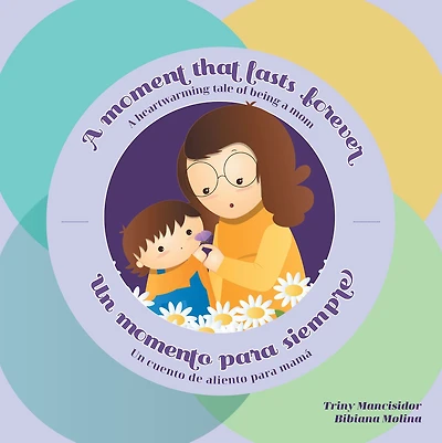 A Moment that Lasts Forever - Un momento para siempre: A heartwarming tale of being a mom - Un cuento de aliento para mamá