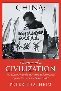 China Demise of a Civilization: the Eleven Principles History and Economics Against Chinese Marxist Model
