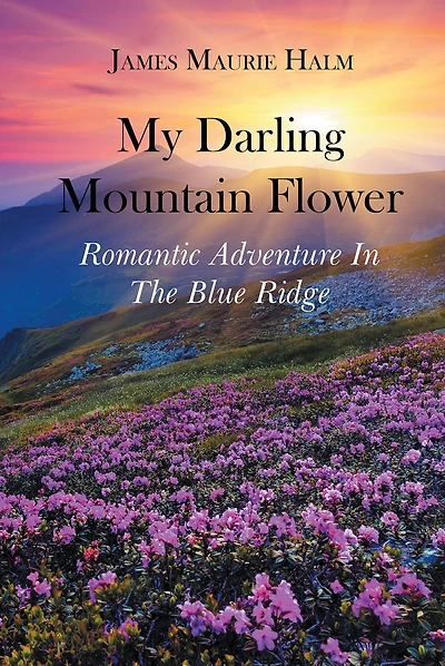 My Darling Mountain Flower: Romatic Adventure In The Blue Ridge