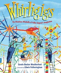 Whirligigs: The Wondrous Windmills of Vollis Simpson's Imagination