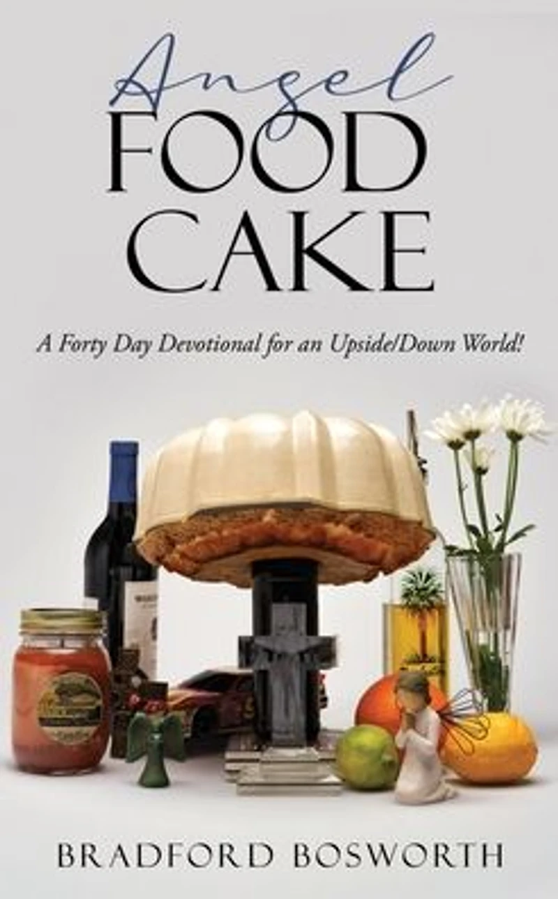 Angel Food Cake: A Forty Day Devotional for an Upside/Down World!
