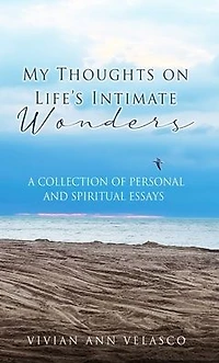 My Thoughts on Life's Intimate Wonders: A Collection of Personal and Spiritual Essays