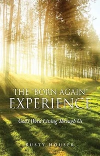 The "Born Again" Experience: God's Word Living Through Us