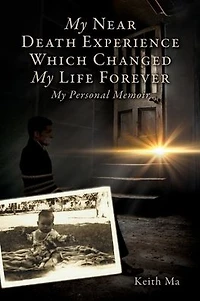 My Near Death Experience Which Changed Life Forever: Personal Memoir
