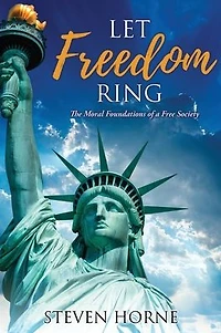 Let Freedom Ring: The Moral Foundations of a Free Society