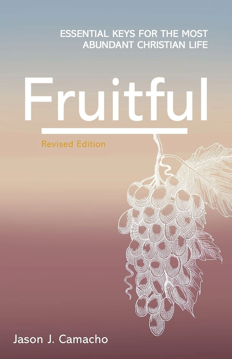 Fruitful: Essential keys for the most abundant Christian life