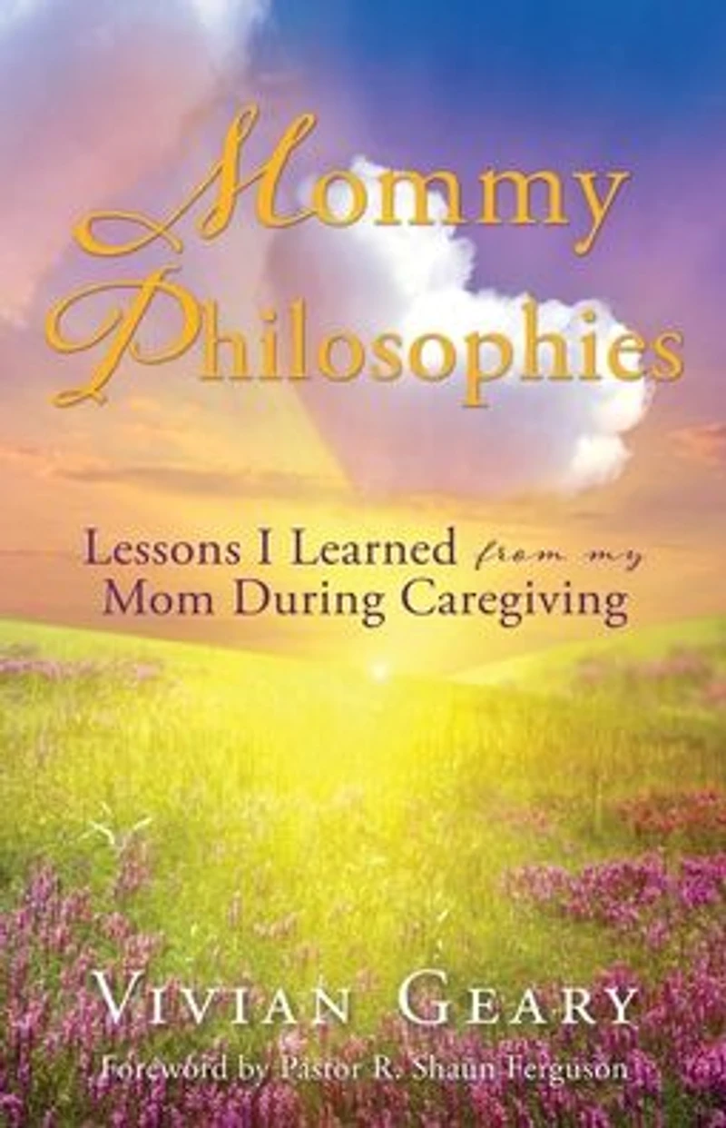 Mommy Philosophies: Lessons I Learned from my Mom During Caregiving
