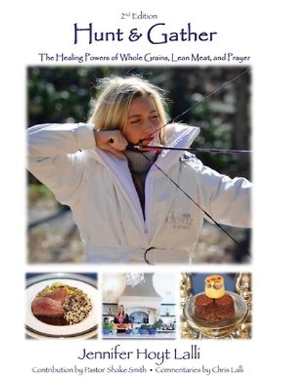 Hunt & Gather: The Healing Powers of Whole Grains, Lean Meat, and Prayer