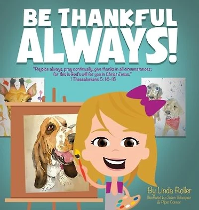Be Thankful Always!: "Rejoice always, Pray continually, give thanks all circumstances; for this is God's will you Christ Jesus." Thessalonians 5:16-18
