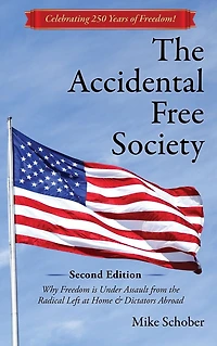 the Accidental Free Society: Why Freedom is Under Assault from Radical Left at Home & Dictators Abroad