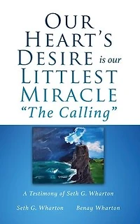 our Heart's Desire is Littlest Miracle "The Calling": A Testimony of Seth G. Wharton