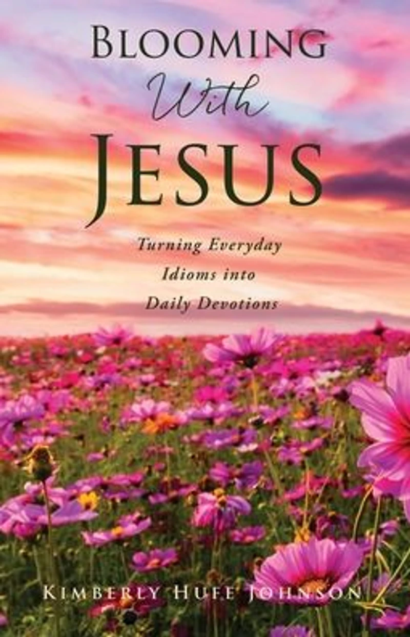 Blooming With Jesus: Turning Everyday Idioms into Daily Devotions