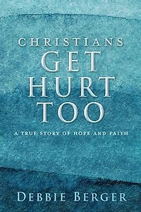 Christians Get Hurt Too: A True Story Of Hope And Faith