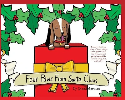 Four Paws from Santa Claus: Based on the true story of how 3 siblings were gifted with a tiny treasure and quickly learned value family, love, loyalty.