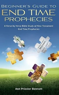 Beginner's Guide to End Time Prophecies: A Verse-by-Verse Bible Study of New Testament Prophecies
