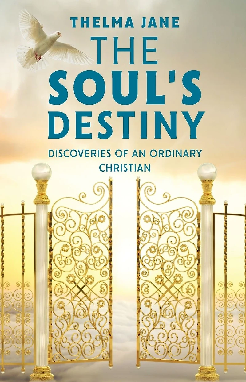 The Soul's Destiny: Discoveries of an Ordinary Christian
