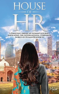 House of HR: A Pakistani American woman's journey navigating the international corporate world Human Resources
