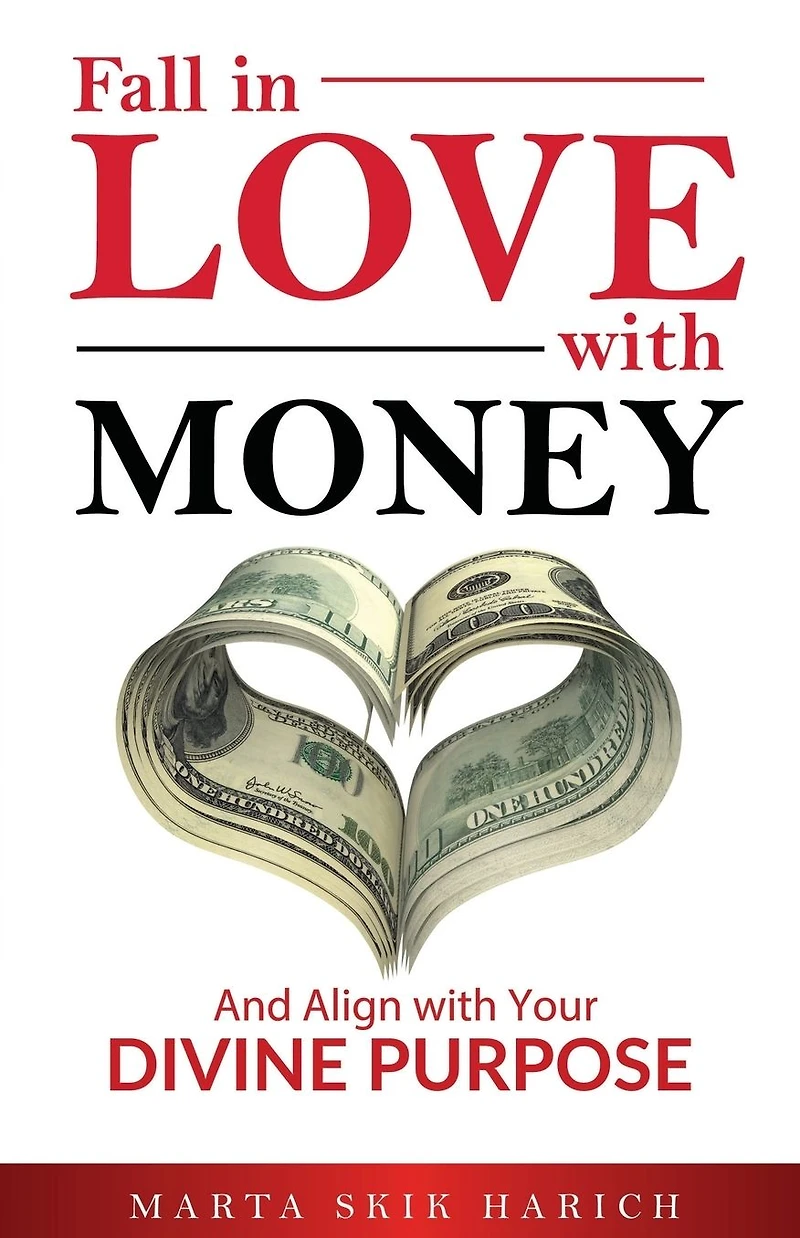 Fall Love with Money: And Align Your Divine Purpose
