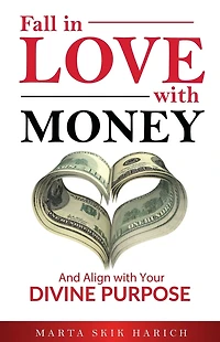 Fall Love with Money: And Align Your Divine Purpose