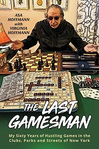 the Last Gamesman: My Sixty Years of Hustling Games Clubs, Parks and Streets New York
