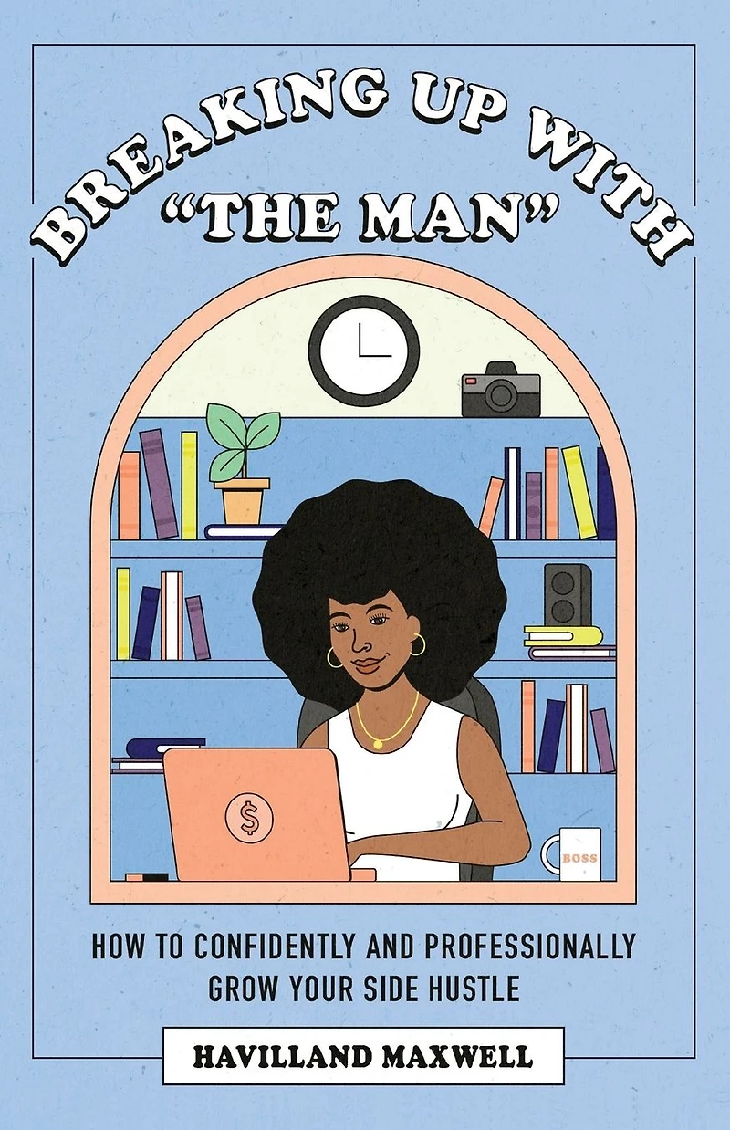 Breaking Up with The Man: How to Confidently and Professionally Grow Your Side Hustle