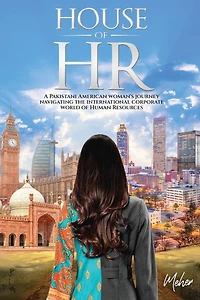 House of HR: A Pakistani American woman's journey navigating the international corporate world Human Resources