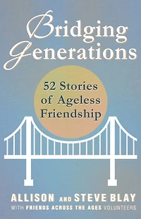 Bridging Generations: 52 Stories of Ageless Friendship
