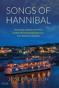 Songs of Hannibal: Homesongs, Love Poems the Sensual Variety & Other Works (including Selections from Boyhood Hannibal)