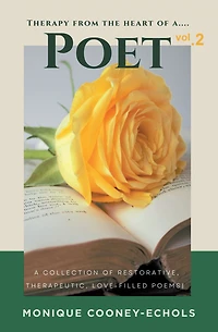 Therapy from the Heart of a Poet, Vol. 2': A Collection of Restorative, Therapeutic, Love - Filled Poems!