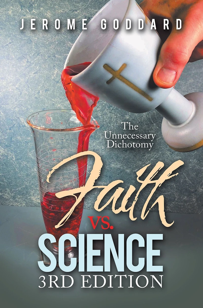 Faith Vs. Science 3Rd Edition: The Unnecessary Dichotomy