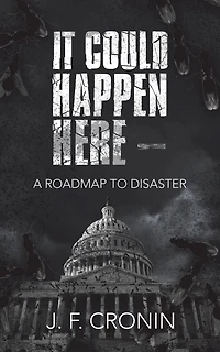 It Could Happen Here -: A Roadmap to Disaster