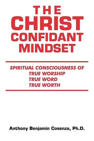 The Christ Confidant Mindset: Spiritual Consciousness of True Worship, True Word, True Worth