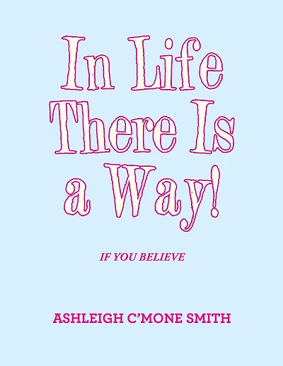 In Life There Is a Way!: If You Believe
