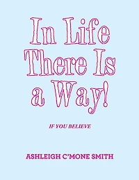 In Life There Is a Way!: If You Believe