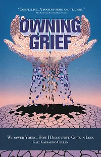Owning Grief: Widowed Young, How I Discovered Gifts in Loss