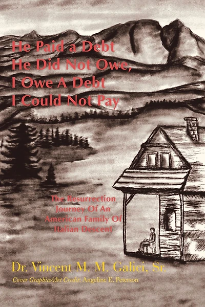 He Paid a Debt He Did Not Owe, I Owe a Debt I Could Not Pay: The Resurrection Journey of an American Family of Italian Descent