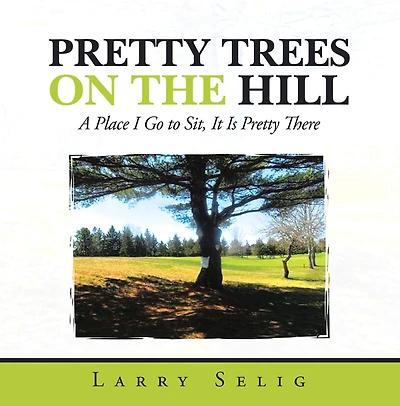 Pretty Trees on the Hill: A Place I Go to Sit; It Is Pretty There