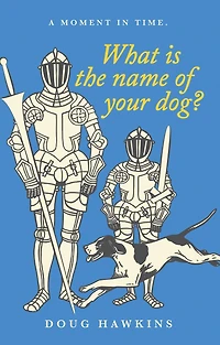 What Is the Name of Your Dog?: A Moment in Time.