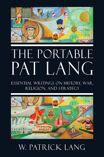 The Portable Pat Lang: Essential Writings on History, War, Religion, and Strategy