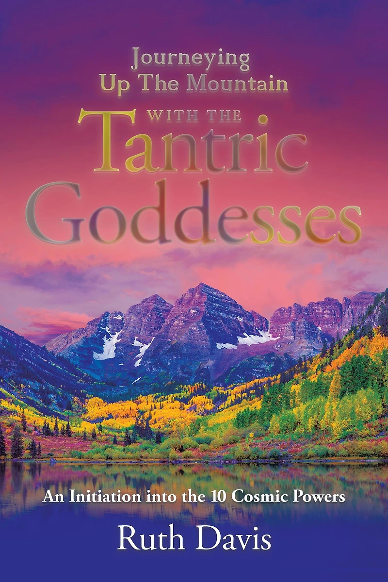 Journeying up the Mountain with Tantric Goddesses: An Initiation into Ten Cosmic Powers