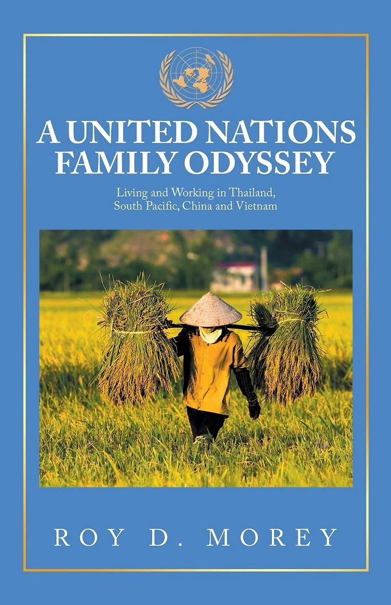 A United Nations Family Odyssey: Living and Working Thailand, South Pacific, China Vietnam