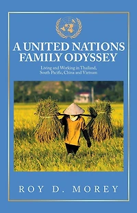 A United Nations Family Odyssey: Living and Working Thailand, South Pacific, China Vietnam