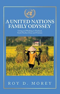 A United Nations Family Odyssey: Living and Working Thailand, South Pacific, China Vietnam